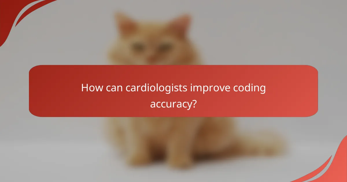 How can cardiologists improve coding accuracy?