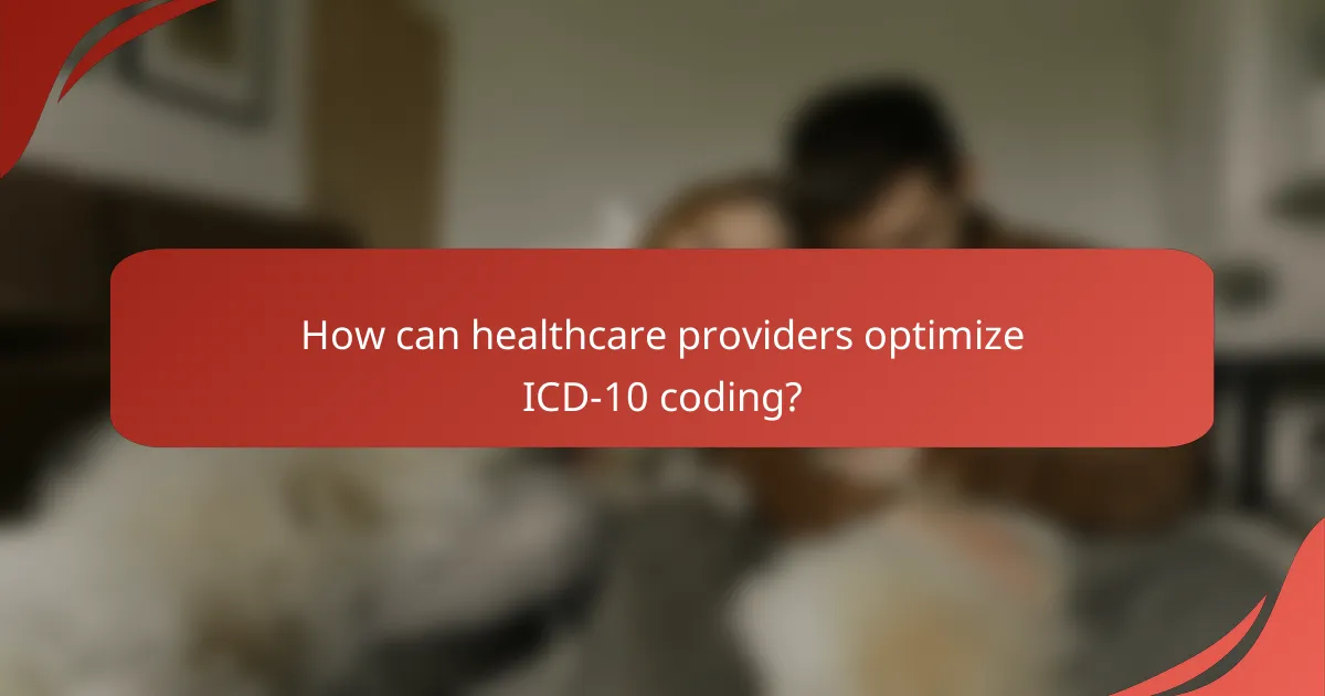How can healthcare providers optimize ICD-10 coding?