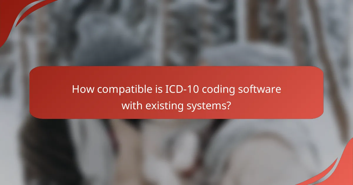 How compatible is ICD-10 coding software with existing systems?