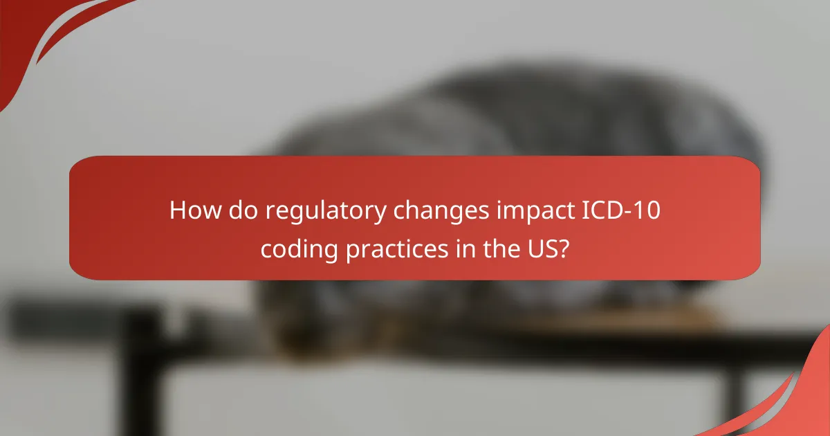 How do regulatory changes impact ICD-10 coding practices in the US?
