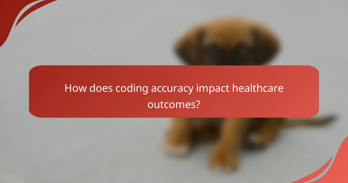 How does coding accuracy impact healthcare outcomes?