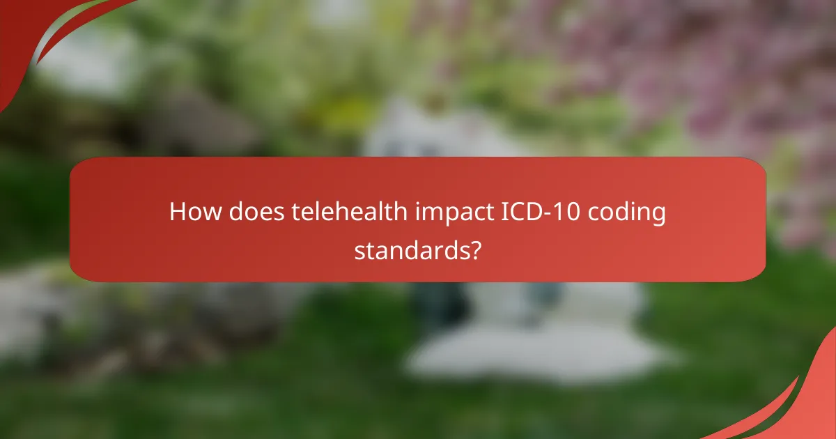 How does telehealth impact ICD-10 coding standards?