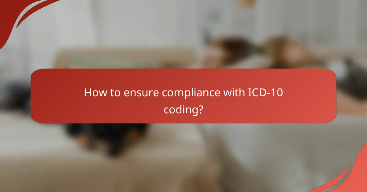 How to ensure compliance with ICD-10 coding?