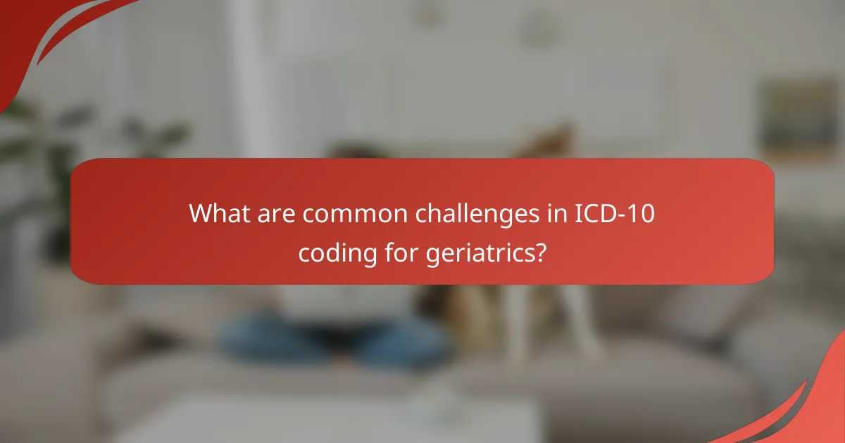 What are common challenges in ICD-10 coding for geriatrics?