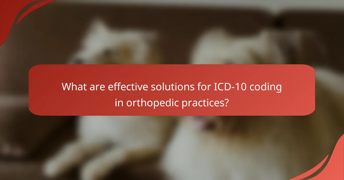 What are effective solutions for ICD-10 coding in orthopedic practices?