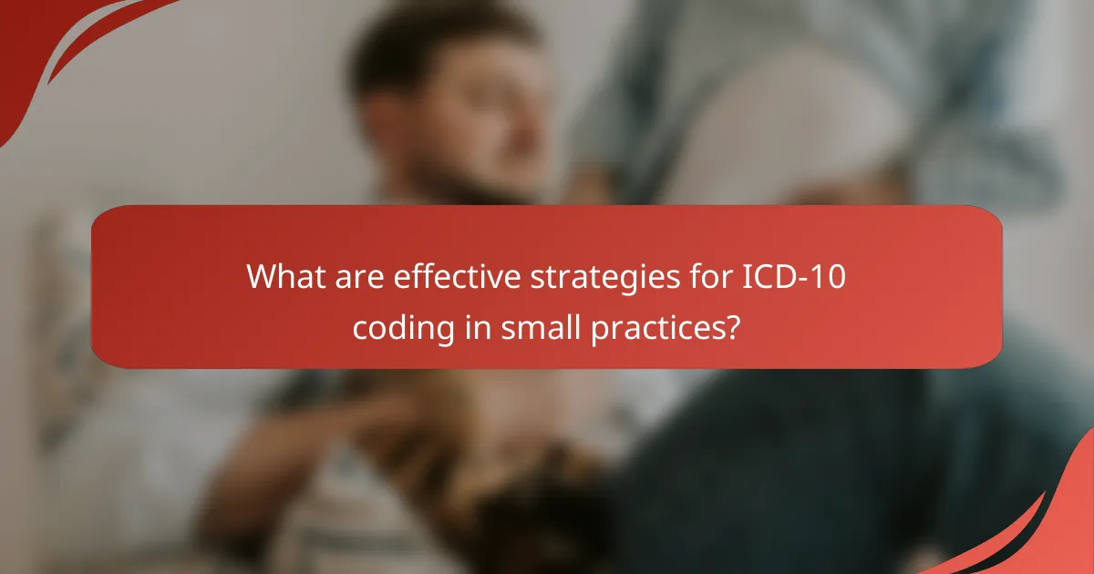 What are effective strategies for ICD-10 coding in small practices?