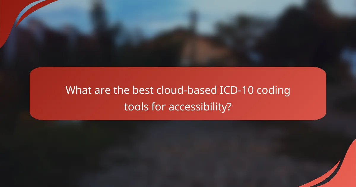 What are the best cloud-based ICD-10 coding tools for accessibility?