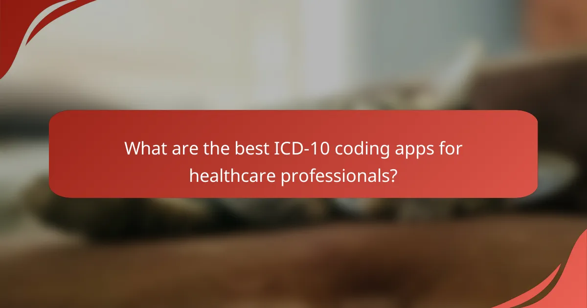 What are the best ICD-10 coding apps for healthcare professionals?