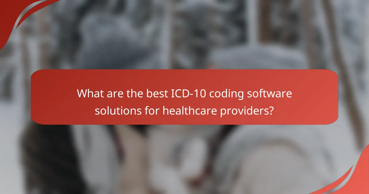 What are the best ICD-10 coding software solutions for healthcare providers?