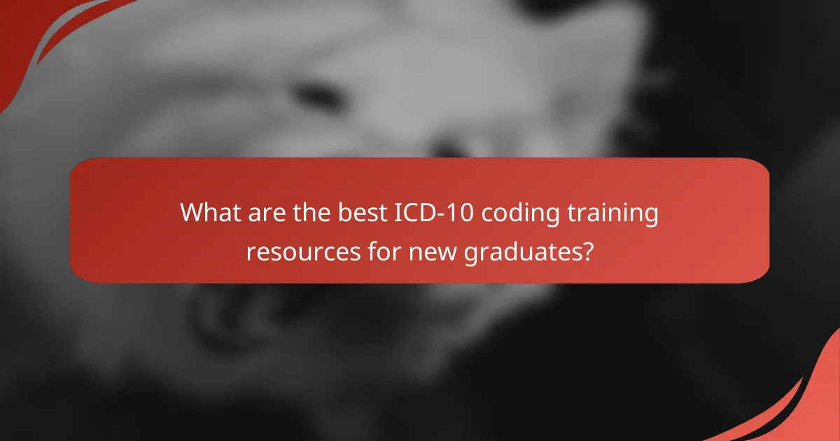 What are the best ICD-10 coding training resources for new graduates?