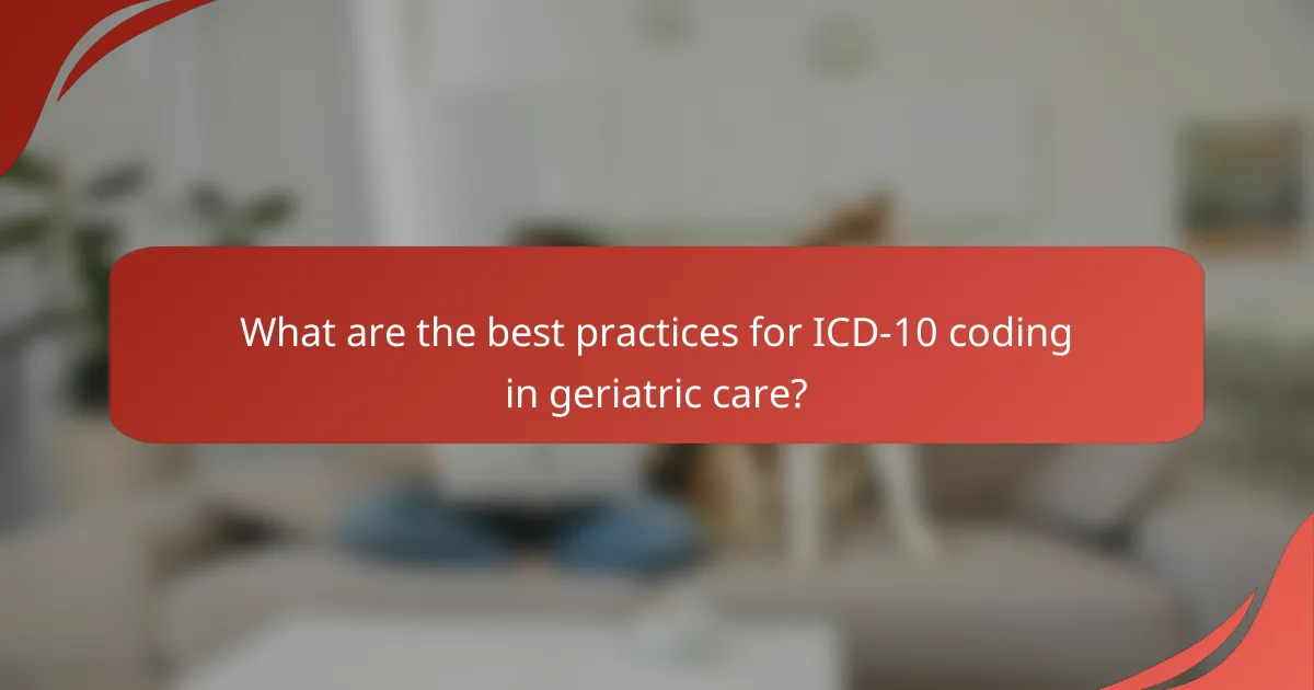 What are the best practices for ICD-10 coding in geriatric care?