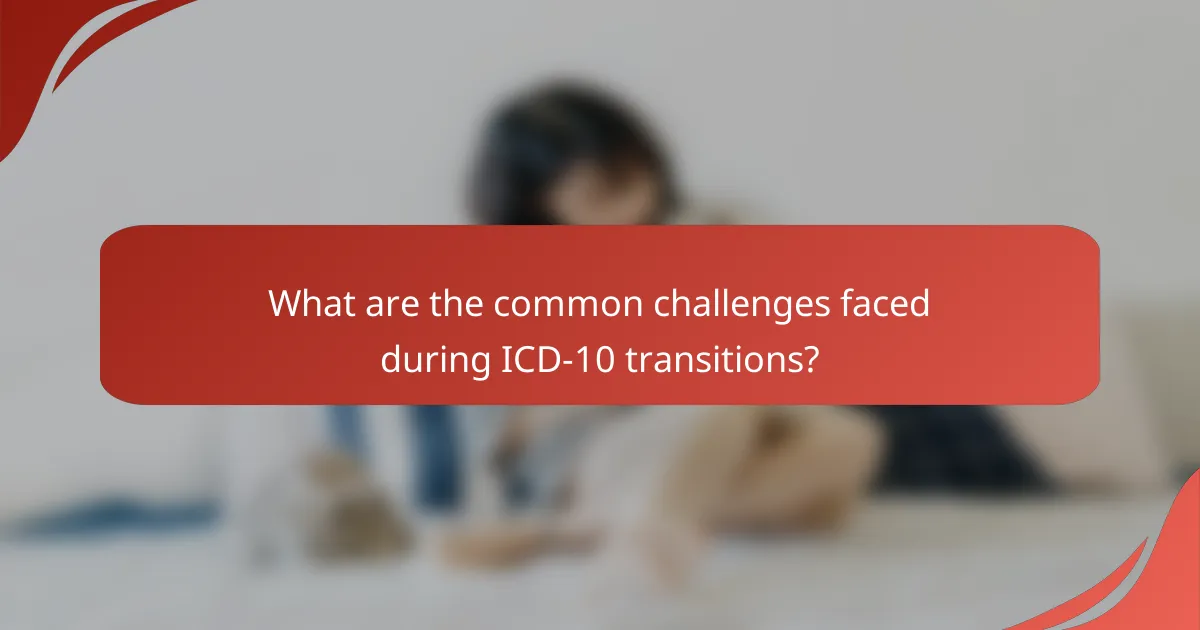 What are the common challenges faced during ICD-10 transitions?