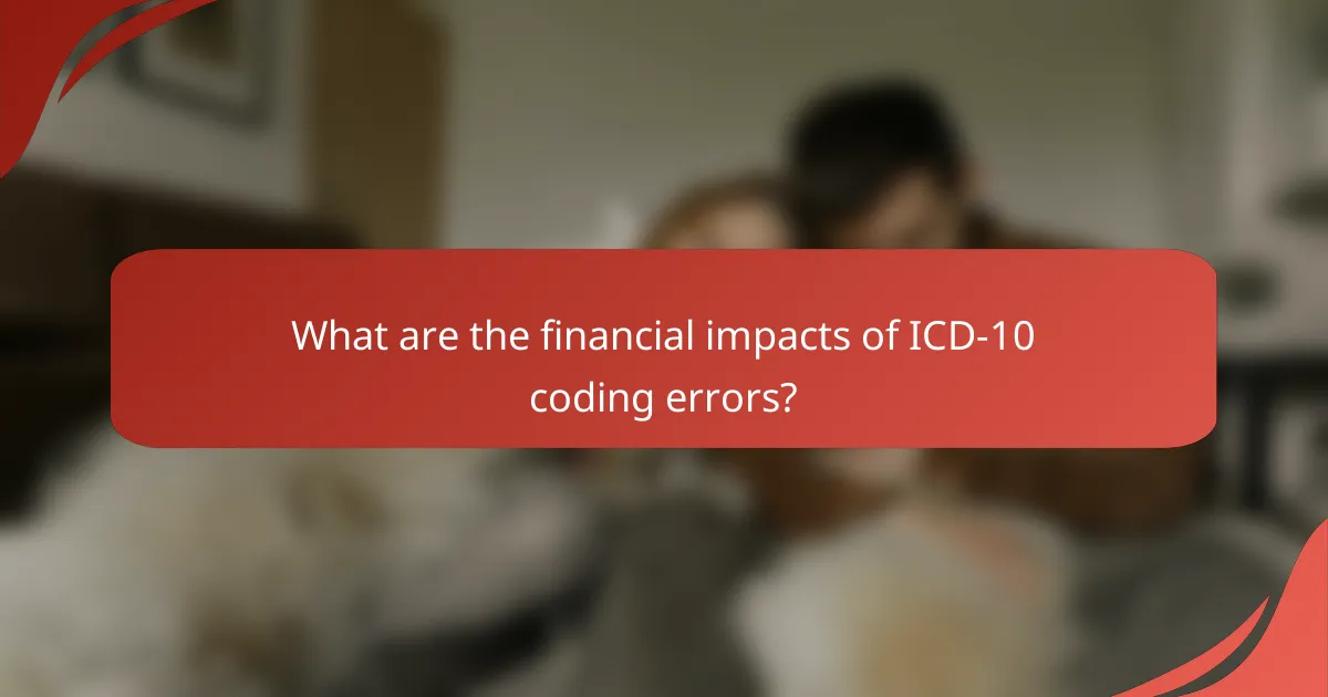 What are the financial impacts of ICD-10 coding errors?