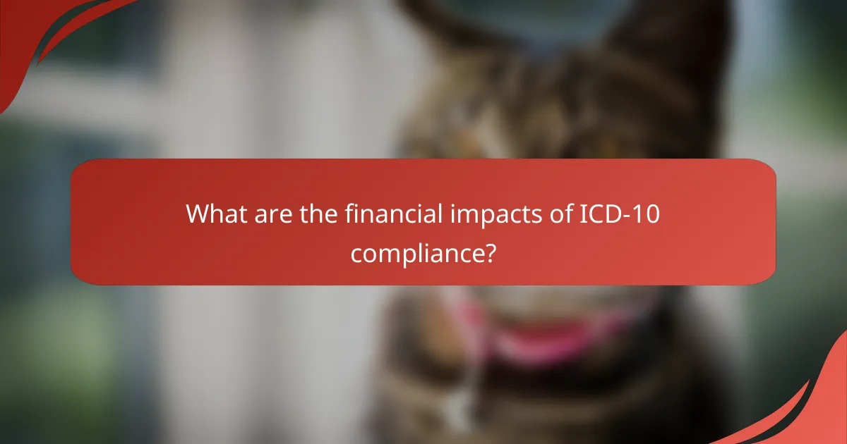 What are the financial impacts of ICD-10 compliance?