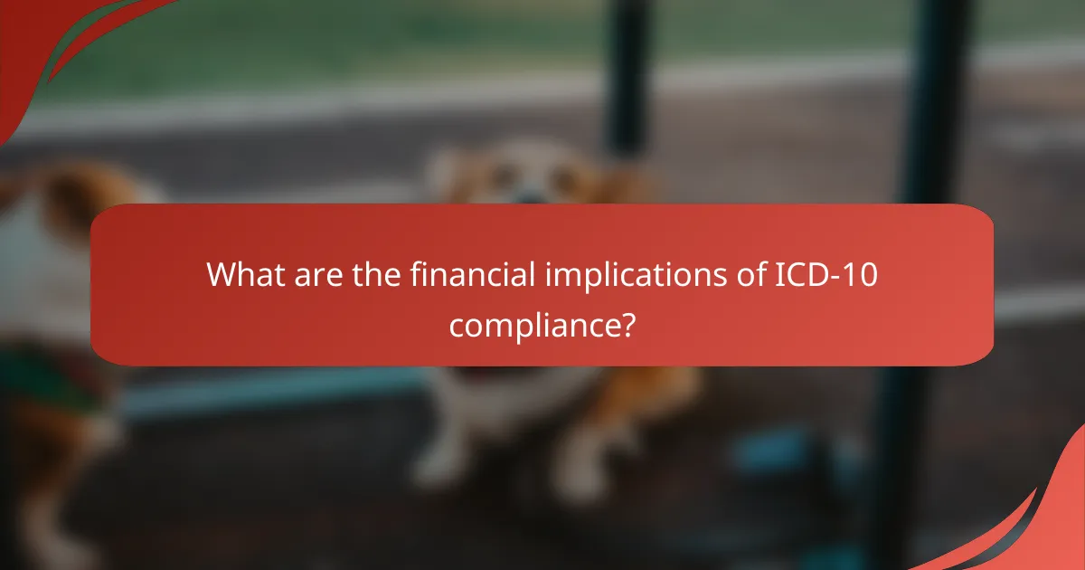 What are the financial implications of ICD-10 compliance?