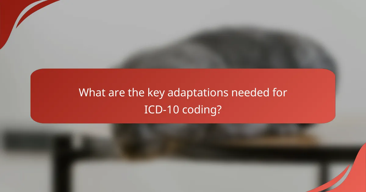 What are the key adaptations needed for ICD-10 coding?
