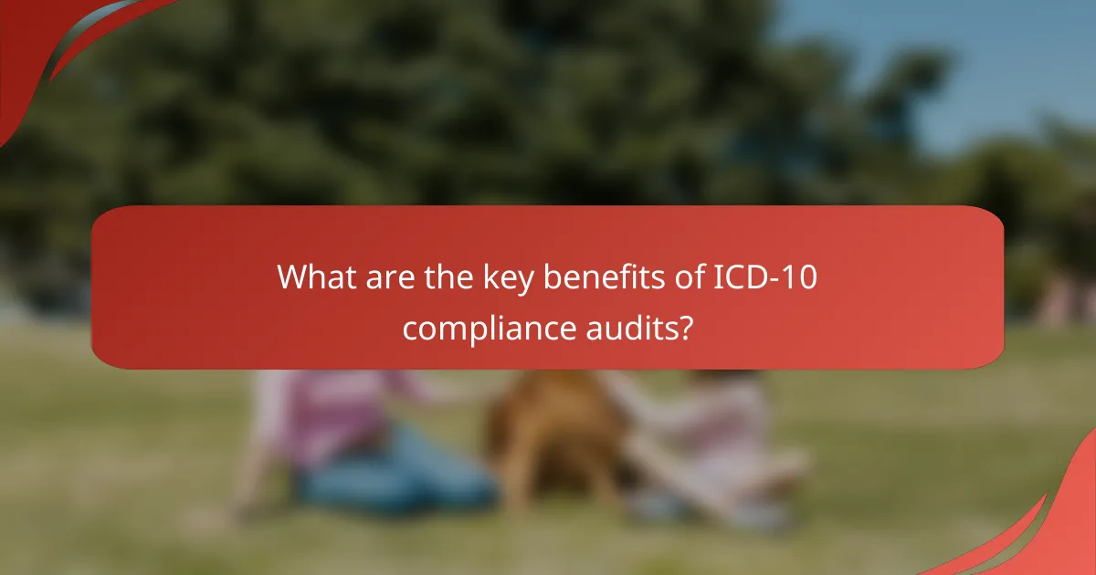 What are the key benefits of ICD-10 compliance audits?
