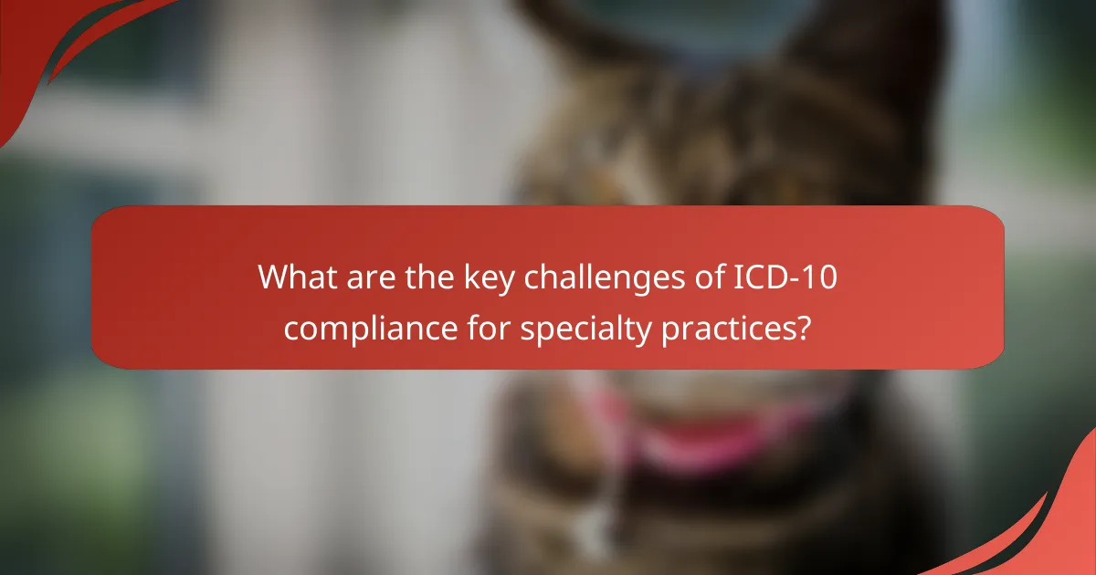 What are the key challenges of ICD-10 compliance for specialty practices?