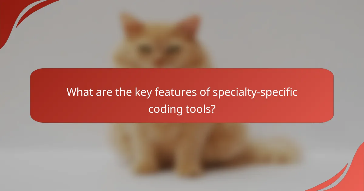 What are the key features of specialty-specific coding tools?