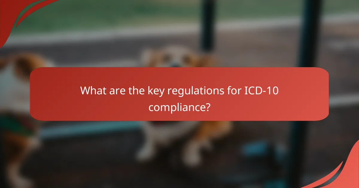 What are the key regulations for ICD-10 compliance?