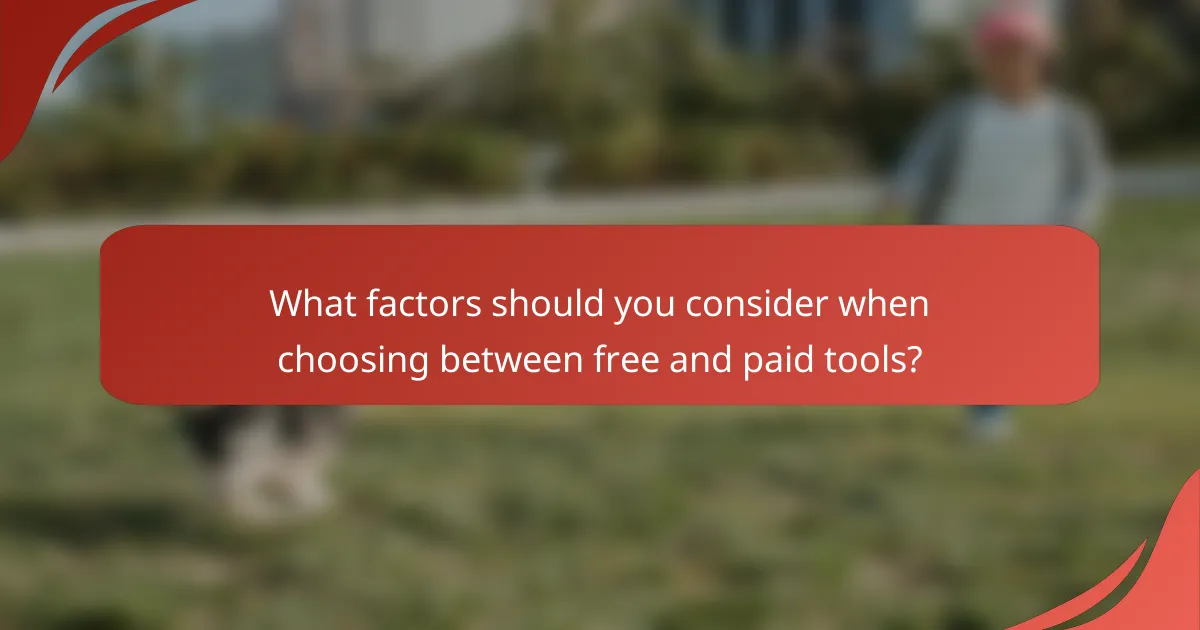 What factors should you consider when choosing between free and paid tools?