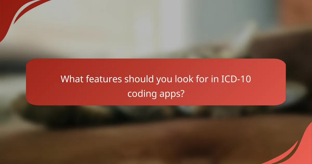 What features should you look for in ICD-10 coding apps?