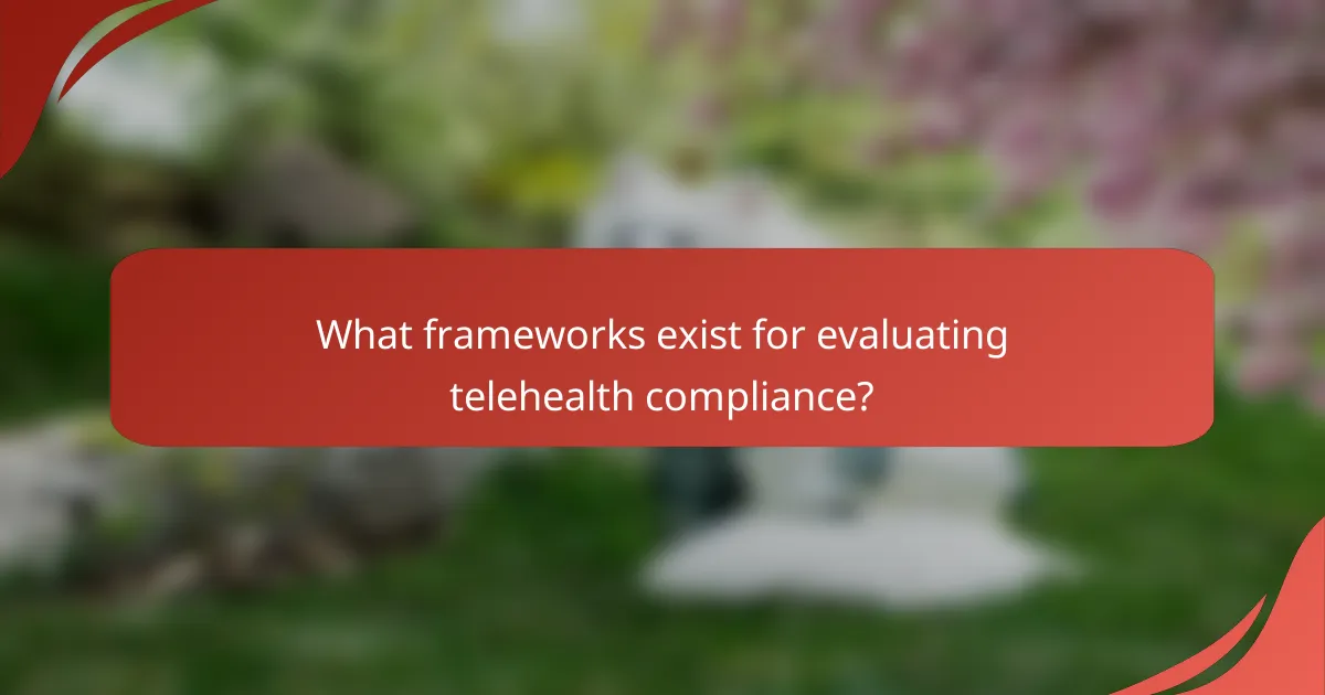 What frameworks exist for evaluating telehealth compliance?