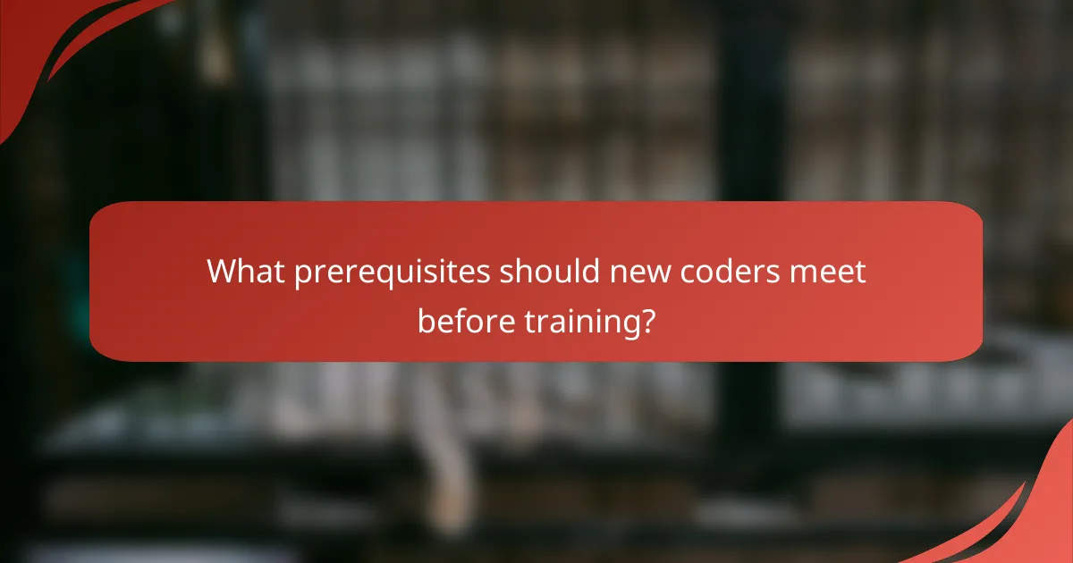 What prerequisites should new coders meet before training?