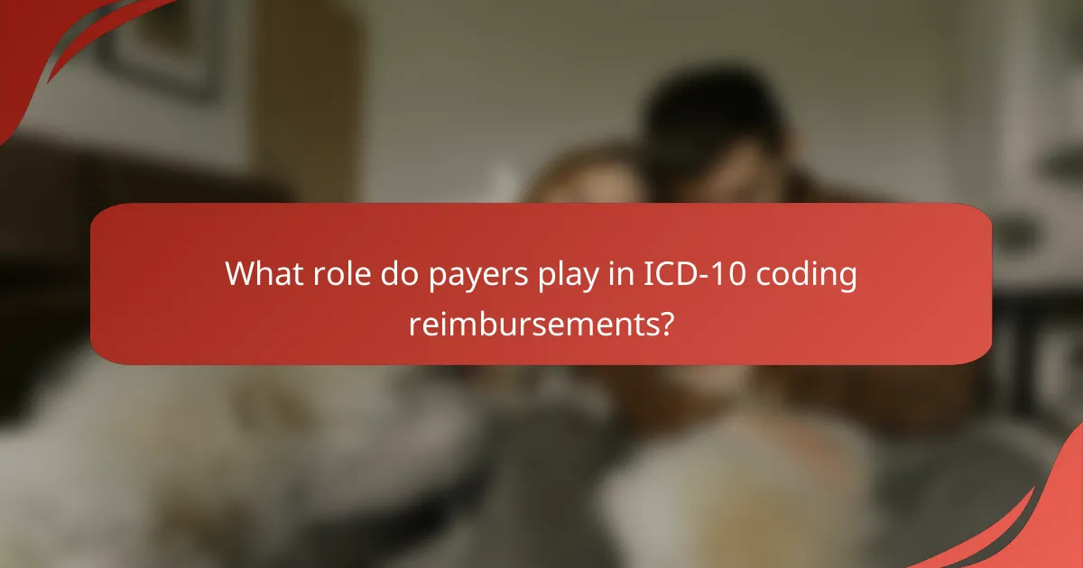 What role do payers play in ICD-10 coding reimbursements?