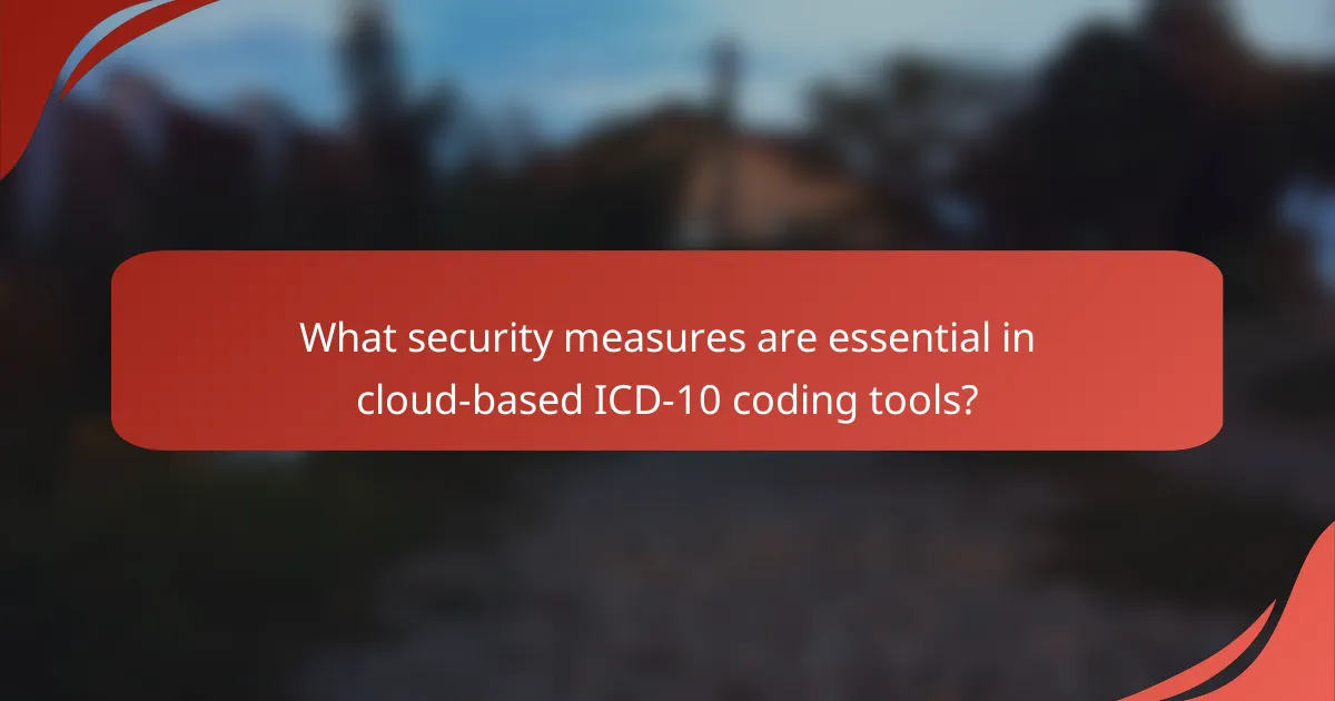 What security measures are essential in cloud-based ICD-10 coding tools?