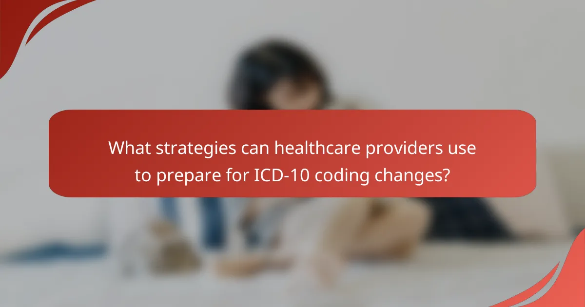 What strategies can healthcare providers use to prepare for ICD-10 coding changes?
