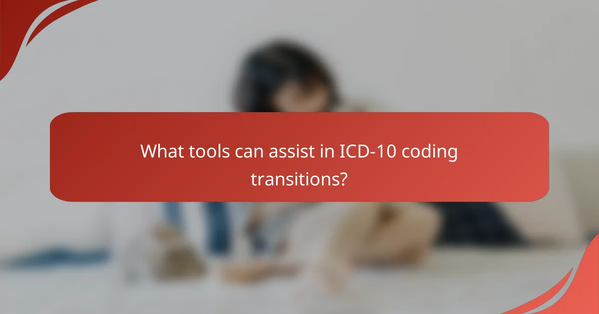 What tools can assist in ICD-10 coding transitions?