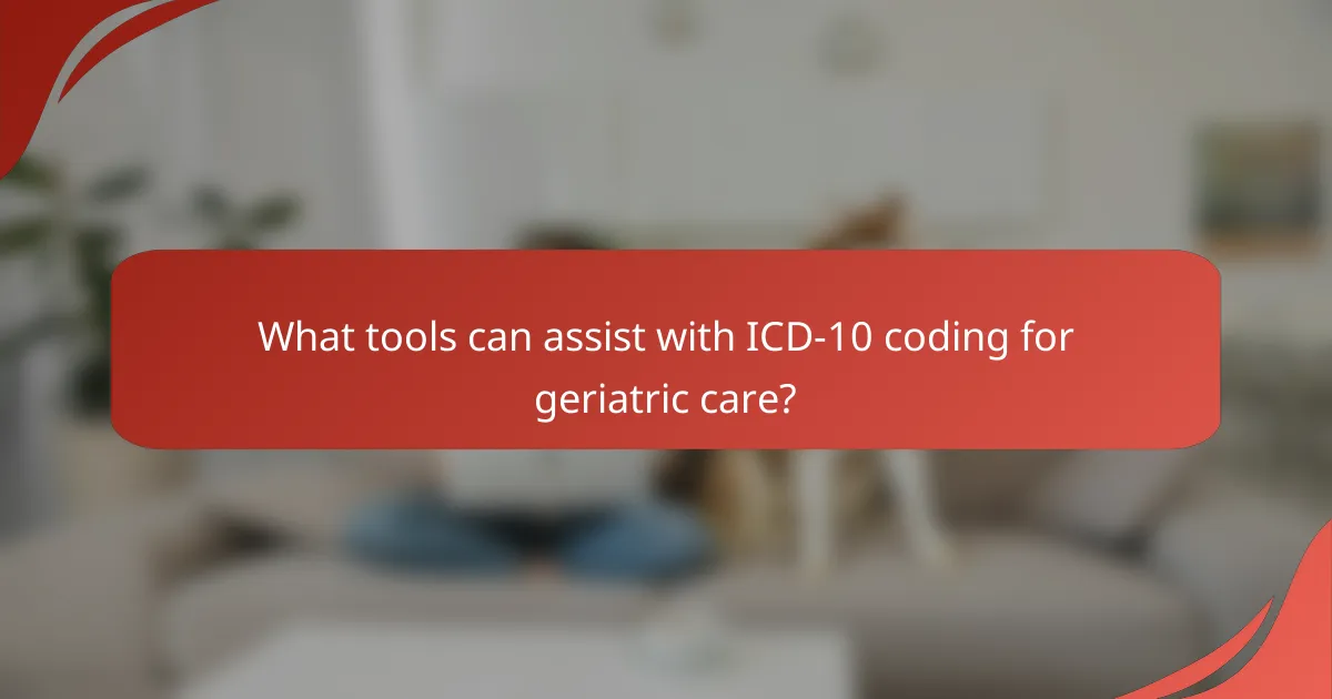 What tools can assist with ICD-10 coding for geriatric care?