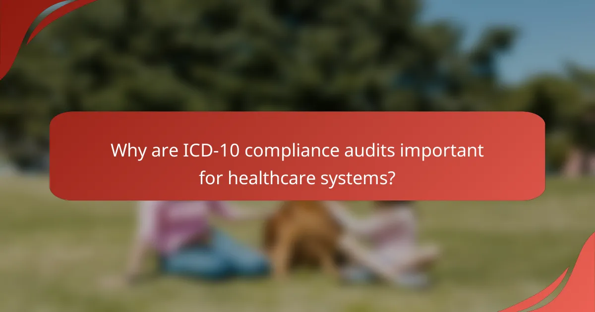 Why are ICD-10 compliance audits important for healthcare systems?